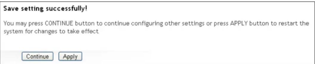 Save setting successfully! You may press CONTINUE button to continue configuring other settings or press APPLY button to restart the system for changes to take effect Continue Apply
