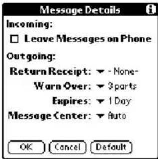 Message Details Incoming: □ Leave Messages on Phone Outgoing: Return Receipt: ▼ - None- Warn Over: ▼ 3 parts Expires: ▼ 1 Day Message Center: ▼ Auto OK Cancel Default