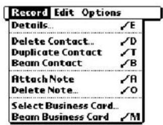 Record Edit Options Details... ✓E Delete Contact... ✓D Duplicate Contact ✓T Beam Contact ✓B Attach Note ✓A Delete Note... ✓O Select Business Card... Beam Business Card ✓M