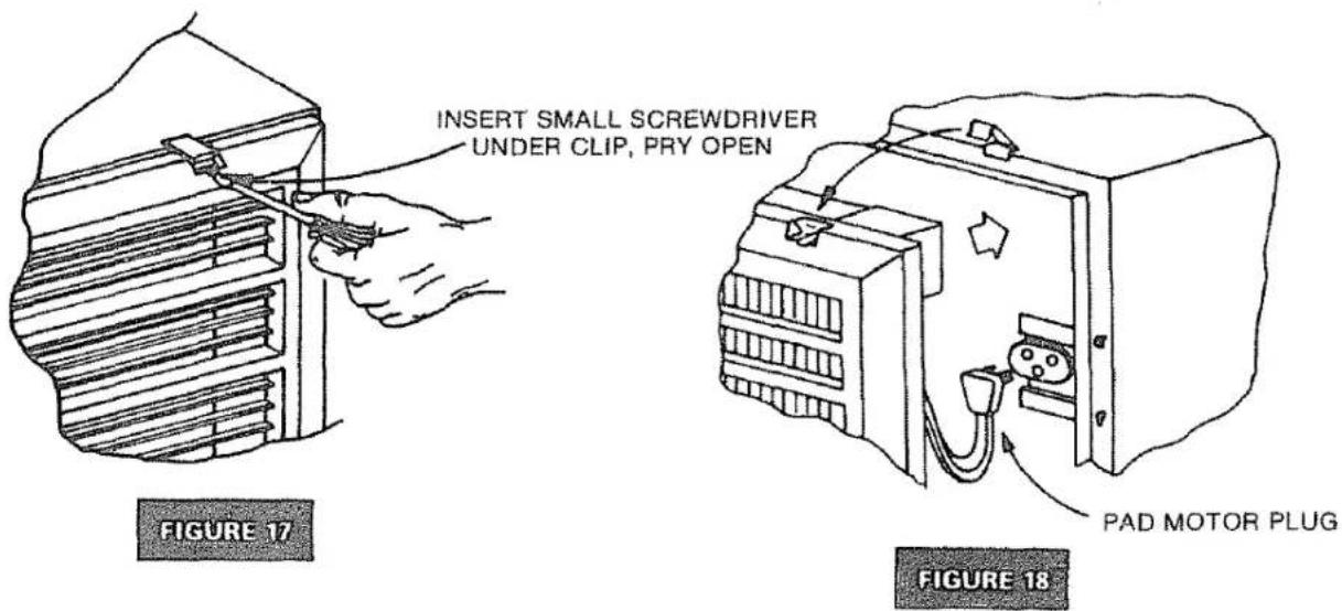 INSERT SMALL SCREWDRIVER UNDER CLIP, PRY OPEN FIGURE 17 PAD MOTOR PLUG FIGURE 18