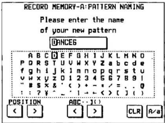 RECORD MEMORY-A: PATTERN NAMING Please enter the name of your new pattern DANCE6 A B C D E F G H I J K L M N O P Q R S T U V W X Y Z a b c d e f g h i j k l m n o p q r s t u v w x y z 0 1 2 3 4 5 6 7 8 9 l " # S x & ' ( ) + - * / = . . 0 : : ? ¥ ^ _ ' 1 → ← < > [ ] ( ) POSITION ABC...1( ) < > < > CLR A/a