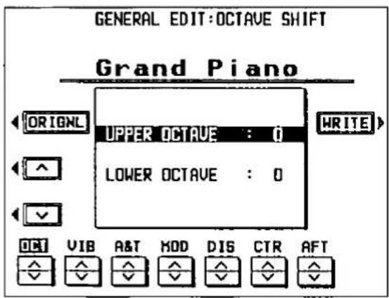 GENERAL EDIT: OCTAVE SHIFT Grand Piano OR I G N L UPPER OCTAVE : 0 WRITE > LOWER OCTAVE : 0 OCT VIB A&T MOD DIS CTR AFT