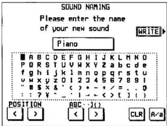 SOUND NAMING Please enter the name of your new sound Piano WRITE ■ A B C D E F G H I J K L M N O P Q R S T U V W X Y Z a b c d e f g h i j k l m n o p q r s t u v w x y z o l 2 3 4 5 6 7 8 9 l " # $ x & ' ( ) * - * / = . . 0 : : ? ¥ ^ _ ! → ← < > [ ] ( ) POSITION ABC · J( ) << > < > > > CLR A/a