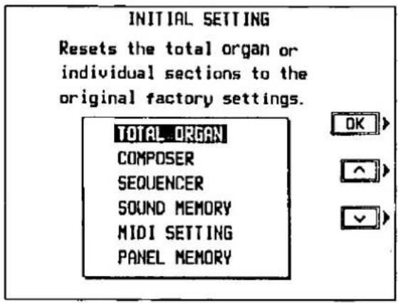 INITIAL SETTING Resets the total organ or individual sections to the original factory settings. TOTAL ORGAN COMPOSER SEQUENCER SOUND MEMORY MIDI SETTING PANEL MEMORY