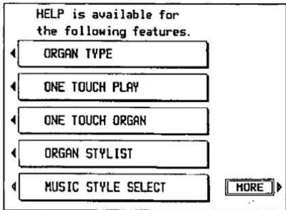 HELP is available for the following features. ORGAN TYPE ONE TOUCH PLAY ONE TOUCH ORGAN ORGAN STYLIST MUSIC STYLE SELECT MORE