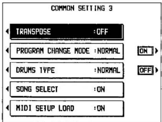 COMMON SETTING 3 TRANSPOSE : OFF PROGRAM CHANGE MODE : NORMAL DRUMS TYPE : NORMAL SONG SELECT : ON MIDI SETUP LOAD : ON