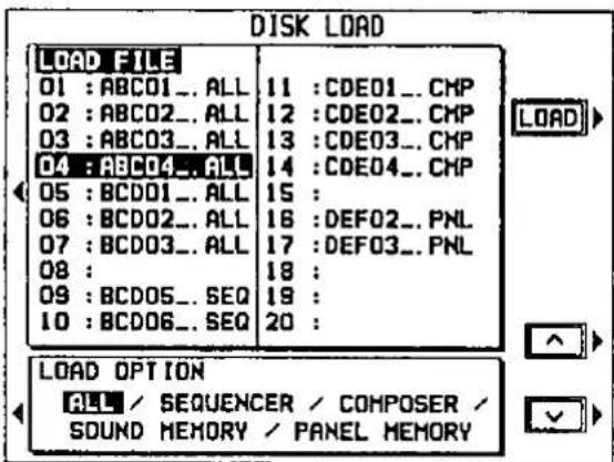 DISK LOAD LOAD FILE 01 : ABC01.. ALL 11 : CDE01.. CMP 02 : ABC02.. ALL 12 : CDE02.. CMP 03 : ABC03.. ALL 13 : CDE03.. CMP 04 : ABC04.. ALL 14 : CDE04.. CMP 05 : BCD01.. ALL 15 : 06 : BCD02.. ALL 16 : DEF02.. PNL 07 : BCD03.. ALL 17 : DEF03.. PNL 08 : 09 : BCD05.. SEQ 18 : 10 : BCD06.. SEQ 19 : 20 : LOAD OPTION ALL / SEQUENCER / COMPOSER / SOUND MEMORY / PANEL MEMORY