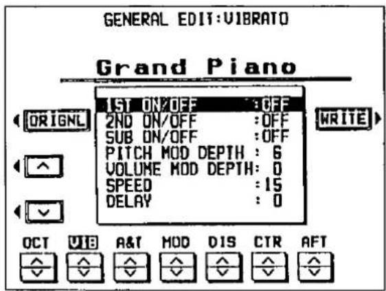 GENERAL EDIT:VIBRATO Grand Piano START OFF :OFF 2ND ON/OFF :OFF SUB ON/OFF :OFF PITCH MOD DEPTH : 6 VOLUME MOD DEPTH : 0 SPEED :15 DELAY : 0 WRITE OCT VIB A&T MOD DIS CTR AFT
