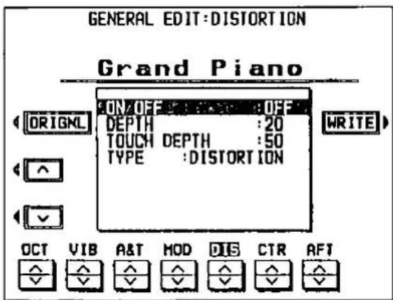 GENERAL EDIT: DISTORTION Grand Piano ON/OFF OFF DRIGNL DEPTH :20 TOUCH DEPTH :50 TYPE :DISTORTION WRITE OCT VIB A&T MOD DIS CTR AFT