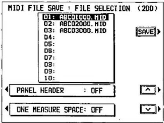 MIDI FILE SAVE : FILE SELECTION (2DD) 01: ABC01000.MID 02: ABC02000.MID 03: ABC03000.MID 04: 05: 06: 07: 08: 09: 10: SAVE PANEL HEADER : OFF ONE MEASURE SPACE: OFF