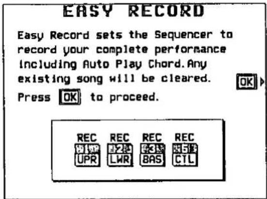 EASY RECORD Easy Record sets the Sequencer to record your complete performance including Auto Play Chord. Any existing song will be cleared. Press OK to proceed. REC REC REC REC UPR LWR BAS CTL