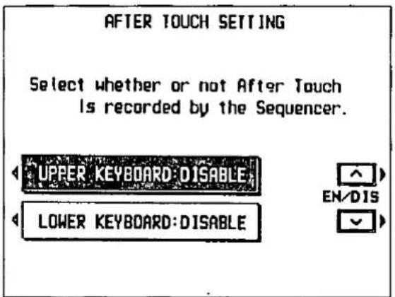 AFTER TOUCH SETTING Select whether or not After Touch Is recorded by the Sequencer. UPPER KEYBOARD: DISABLE LOWER KEYBOARD: DISABLE EN/DIS