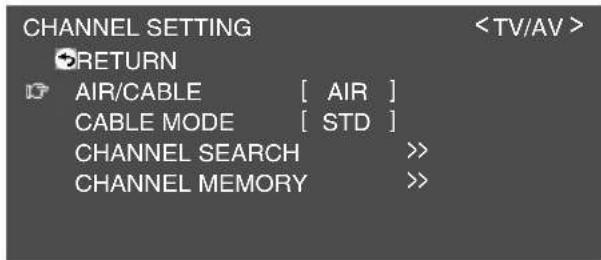 CHANNEL SETTING +RETURN AIR/CABLE [ AIR ] CABLE MODE [ STD ] CHANNEL SEARCH >> CHANNEL MEMORY >>