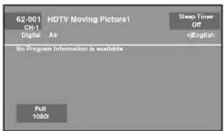 62-001 HDTV Moving Picture1 Ch-1 Digital Air Sleep Timer Off •English No Program Information is available Full 1000t