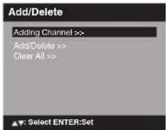 Add/Delete Adding Channel >> Add/Delete >> Clear All >> ▲: Select ENTER:Set