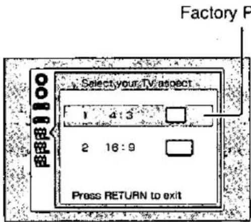 Factory P Select your TV aspect 1 4:3 2 16:9 Press RETURN to exit