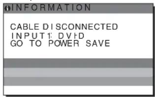 INFORMATION CABLE DISCONNECTED INPUT1: DVD GO TO POWER SAVE