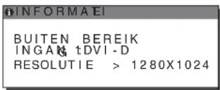 INFORMATIE BUITEN BEREIK INGANG: DVI-D RESOLUTIE > 1280X1024