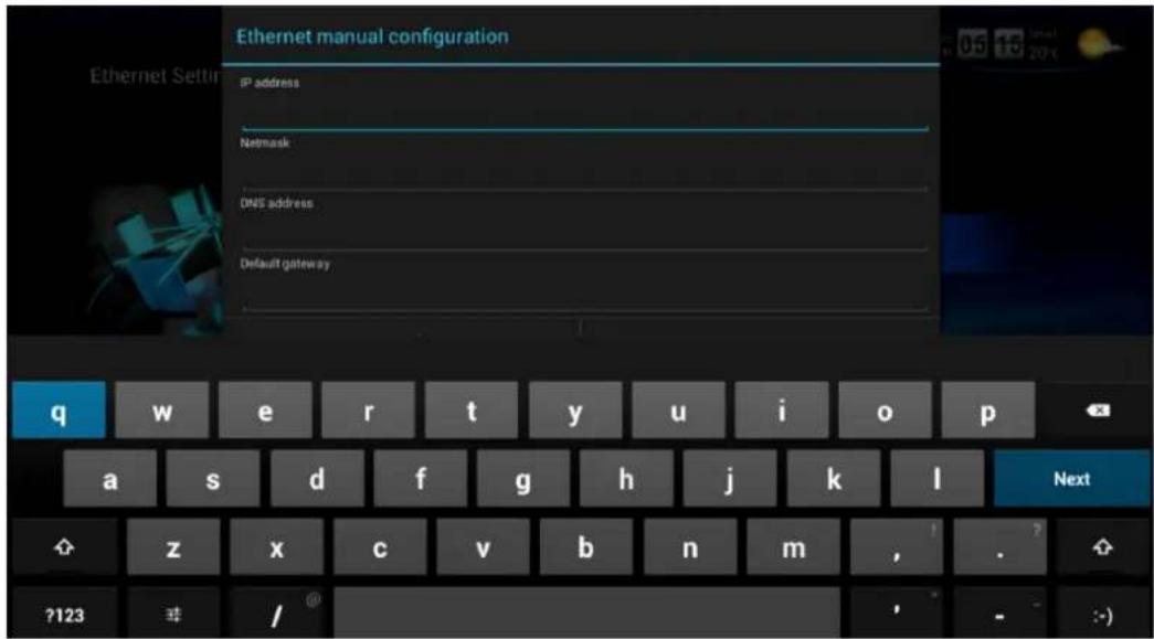 Ethernet manual configuration IP address Netmask DNS address Default gateway q w e r t y u i o p a s d f g h j k l Next z x c v b n m , ?123 / :)