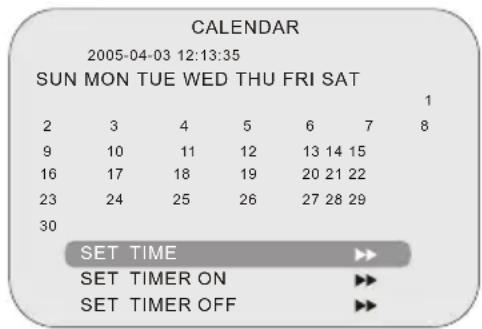 CALENDAR 2005-04-03 12:13:35 SUN MON TUE WED THU FRI SAT 1 2 3 4 5 6 7 8 9 10 11 12 13 14 15 16 17 18 19 20 21 22 23 24 25 26 27 28 29 30 SET TIME ►► SET TIMER ON ►► SET TIMER OFF ►►