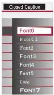 Closed Caption Font0 Font1 Font2 Font3 Font4 Font5 Fonts FONT7