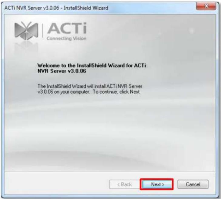ACTi NVR Server v3.0.06 - InstallShield Wizard Connecting Vision Welcome to the InstallShield Wizard for ACTi NVR Server v3.0.06 The InstallShield Wizard will install ACTi NVR Server v3.0.06 on your computer. To continue, click Next. < Back Next > Cancel