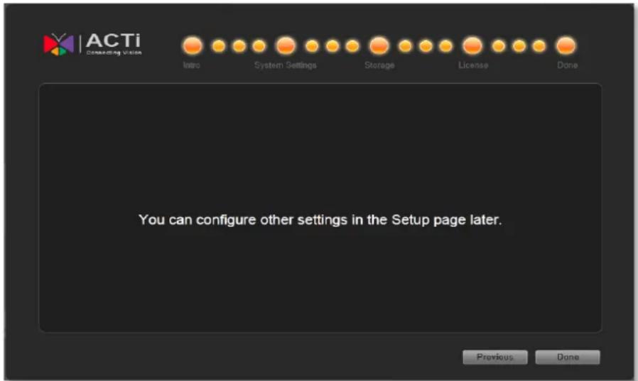 ACTi Configing Video Intro System Settings Storage License Done You can configure other settings in the Setup page later. Previous Done