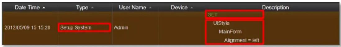 Date Time ▲ Type ▲ User Name ▲ Device ▲ Description SET UIStyle MainForm Alignment = left 2012/05/09 15:15:28 Setup System Admin
