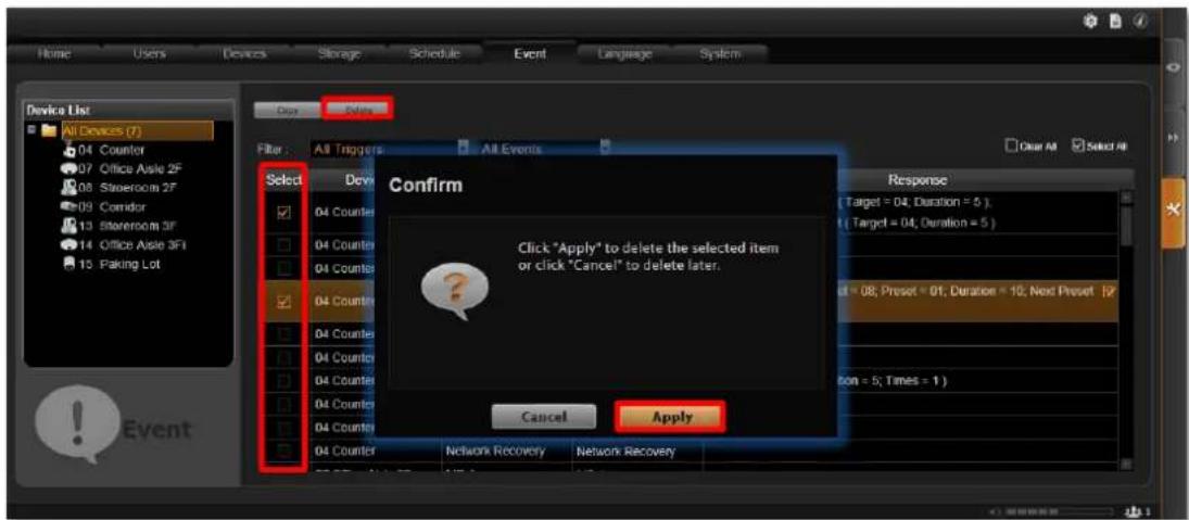 Home Users Devices Storage Schedule Event Language System Device List All Devices (7) 04 Counter 07 Office Asle 2F 08 Stenecim 2F 09 Corridor 13 Stenecim 3F 14 Office Asle 3FI 15 Paking Lot Filter : All Triggers All Events Clear All Select All Confirm Click "Apply" to delete the selected item or click "Cancel" to delete later. Response ( Target = 04, Duration = 5 ) ( Target = 04, Duration = 5 ) 08; Preset = 01; Duration = 10; Next Preset 08; Preset = 01; Duration = 10; Next Preset 08; Preset = 01; Duration = 10; Next Preset 08; Preset = 01; Duration = 10; Next Preset 08; Preset = 01; Duration = 10; Next Preset 08; Preset = 01; Duration = 10; Next Preset