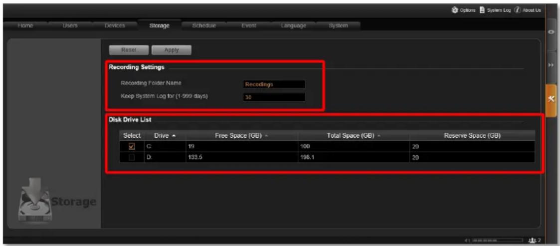 Options System Log About Us Home Users Devices Storage Schedule Event Language System Reset Apply Recording Settings Recording Folder Name Recodings Keep System Log for (1-999 days) 30 Disk Drive List Select Drive Free Space (GB) Total Space (GB) Reserve Space (GB) ✓ C: 19 100 20 ☐ D: 133.6 198.1 20 Storage