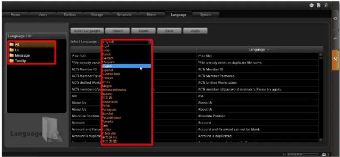 Home Users Devices Storage Schedule Event Language System Active Languages Import Export Reset Apply Language List All UI Message Tooltip Select Language: English *lic file) *File already exists ACTi Member ID ACTi Member Pass ACTi Unified Workstation ACTi member id/po AVI About Us About Us Absolute Position Account Account and Passw Account is duplicat English English import English import English import English import English import English import English import English import English import English import English import English import English import English import English import English import English import English import English import English import English import English import English import English import English import English import English import English import English import English import English import English import English import English import