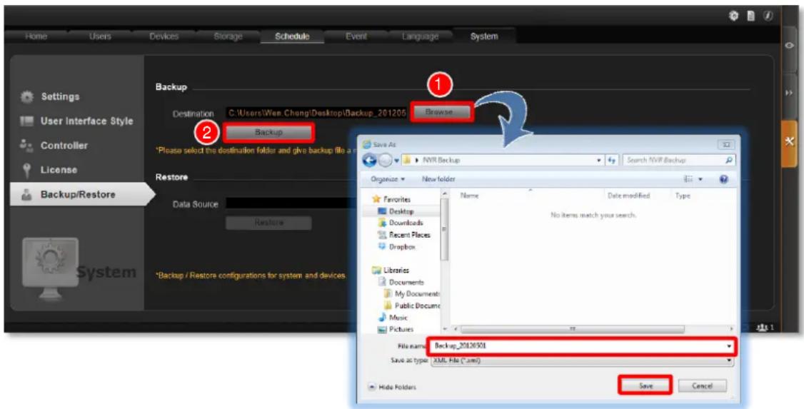 Home Users Devices Storage Schedule Event Language System Settings User Interface Style Controller License Backup/Restore Backup Destination C:\Users\Wen.Cheng\Desktop\Backup_2012051 Backup *Please select the destination folder and give backup file a Restore Data Source Restore *Backup / Restore configurations for system and devices. Browse Save As NVR Backup Search NVR Backup Organize New folder Favorites Desktop Downloads Recent Places Dropbox Libraries Documents My Documents Public Documents Music Pictures File name: Backup_20120501 Save as type: XML File (*.xml) Save Cancel Hide Folders