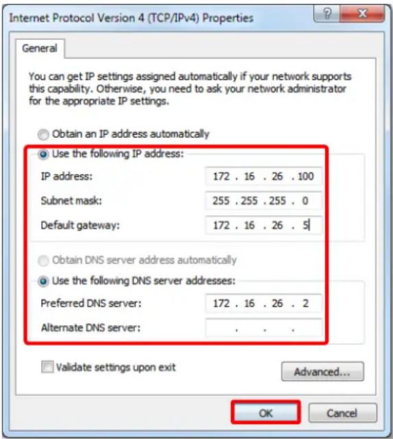 Internet Protocol Version 4 (TCP/IPv4) Properties General You can get IP settings assigned automatically if your network supports this capability. Otherwise, you need to ask your network administrator for the appropriate IP settings. Obtain an IP address automatically Use the following IP address: IP address: 172 . 16 . 26 . 100 Subnet mask: 255 . 255 . 255 . 0 Default gateway: 172 . 16 . 26 . 5 Obtain DNS server address automatically Use the following DNS server addresses: Preferred DNS server: 172 . 16 . 26 . 2 Alternate DNS server: . Validate settings upon exit Advanced... OK Cancel