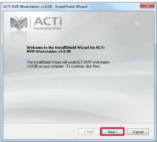 ACTi NVR Workstation v3.0.06 - InstallShield Wizard Connecting Vision Welcome to the InstallShield Wizard for ACTi NVR Workstation v3.0.06 The InstallShield Wizard will install ACTi NVR Workstation v3.0.06 on your computer. To continue, click Next. < Back Next > Cancel