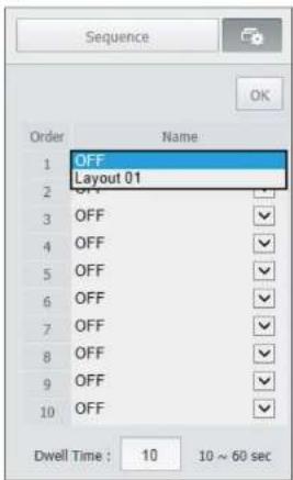 Sequence OK Order Name 1 OFF Layout 01 2 OFF 3 OFF 4 OFF 5 OFF 6 OFF 7 OFF 8 OFF 9 OFF 10 OFF Dwell Time : 10 10 ~ 60 sec