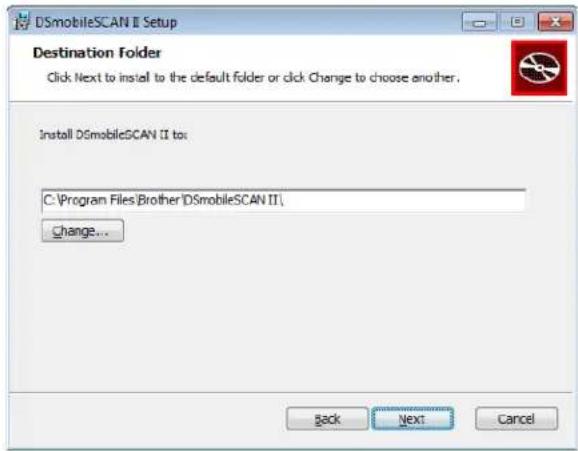 DSmobileSCAN II Setup Destination Folder Click Next to install to the default folder or click Change to choose another. Install DSmobileSCAN II to: C:\Program Files\Brother\DSmobileSCAN II\ change... Back Next Cancel