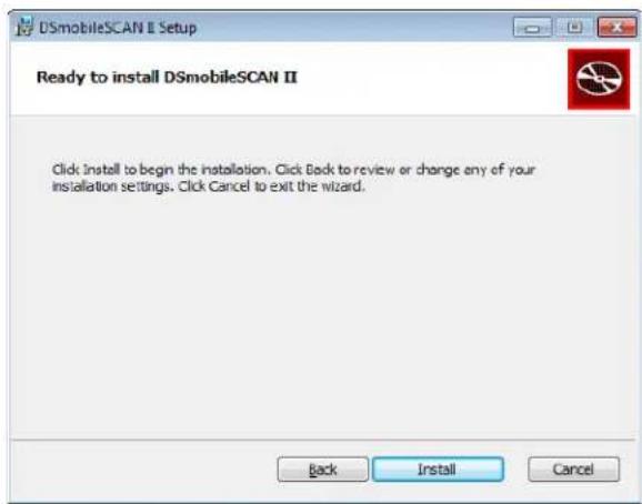 DSmobileSCAN II Setup Ready to install DSmobileSCAN II Click Install to begin the installation. Click Back to review or change any of your installation settings. Click Cancel to exit the wizard. Back Install Cancel