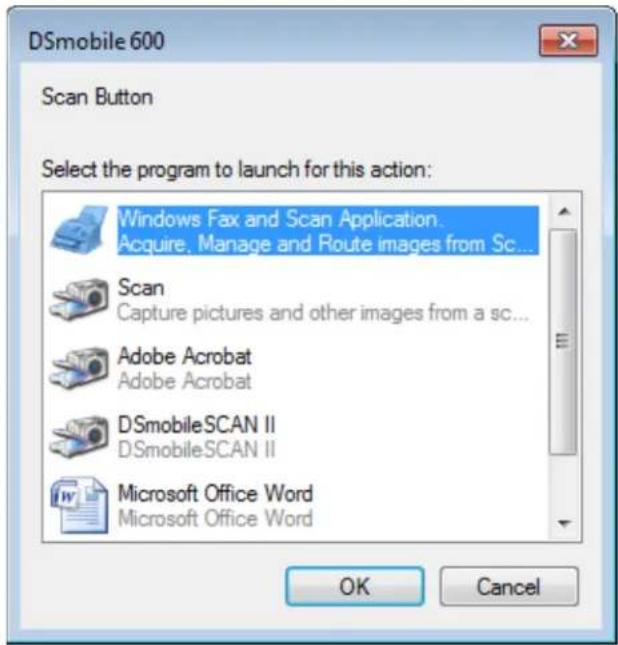 DSmobile 600 Scan Button Select the program to launch for this action: Windows Fax and Scan Application. Acquire, Manage and Route images from Sc... Scan Capture pictures and other images from a sc... Adobe Acrobat Adobe Acrobat DSmobileSCAN II DSmobileSCAN II Microsoft Office Word Microsoft Office Word OK Cancel