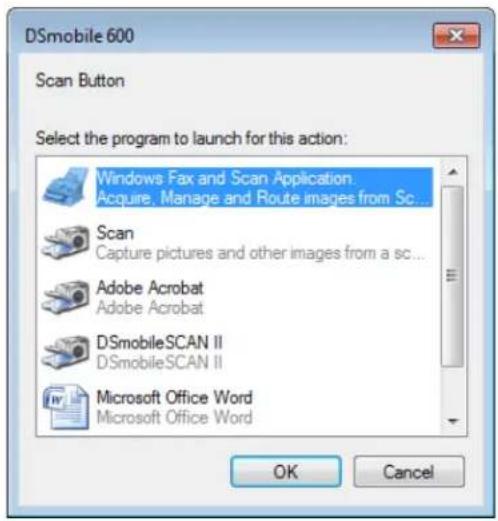 DSmobile 600 Scan Button Select the program to launch for this action: Windows Fax and Scan Application. Acquire. Manage and Route images from Sc... Scan Capture pictures and other images from a sc... Adobe Acrobat Adobe Acrobat DSmobileSCAN II DSmobileSCAN II Microsoft Office Word Microsoft Office Word OK Cancel