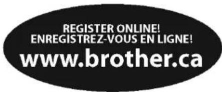 REGISTER ONLINE! ENREGISTREZ-VOUS EN LIGNE! www.brother.ca