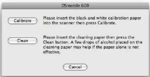 DSmobile 600 Calibrate Please insert the black and white calibration paper into the scanner then press Calibrate. Clean Please insert the cleaning paper then press the Clean button. A few drops of alcohol placed on the cleaning paper may help if the paper alone is not effective. Cancel