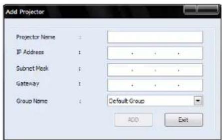 Add Projector Projector Name : IP Address : Subnet Mask : Gateway : Group Name : Default Group ADD Exit