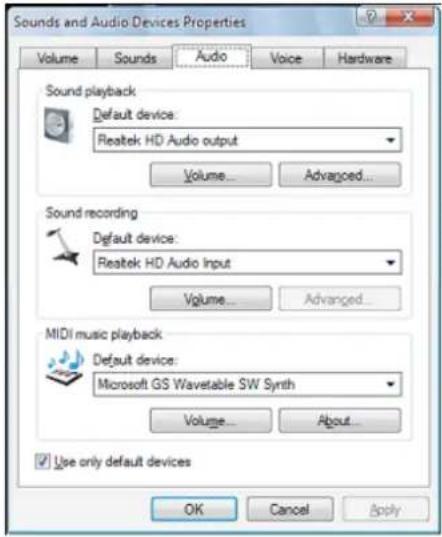 Sounds and Audio Devices Properties Volume Sound Audio Voice Hardware Sound playback: Default device: Realtek HD Audio output Volume... Advanced... Sound recording Default device: Realtek HD Audio Input Volume... Advanced... MIDI music playback: Default device: Microsoft GS Wavetable SW Synth Volume... About... Use only default devices OK Cancel Apply