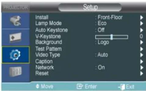 PROVECTOR Setup Install : Front-Floor Lamp Mode : Eco Auto Keystone : Off V-Keystone Background : Logo Test Pattern Video Type : Auto Caption Network : On Reset Move Enter Exit
