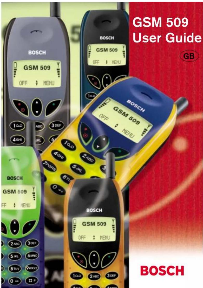GSM 509 User Guide GB BOSCH GSM 509 OFF ⋆ MENU 1QO ABC 3DEF 4GHI JKL 6 1QO 2ABC 3 7PORS 8TU 0++ BOSCH GSM 509 OFF ⋆ MENU 2ABC 3DEF 5JKL 6MNO 8TUV 9WKYZ 0++ BOSCH GSM 509 OFF ⋆ MENU 1QO 2ABC 3DEF 4GHI JKL 6 1QO 2ABC 3 7PORS 8TU 0++ BOSCH GSM 509 OFF ⋆ MENU 1QO 2ABC 3DEF