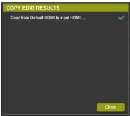 COPY EDID RESULTS Copy from Default-HDMI to input HDMI.... Close