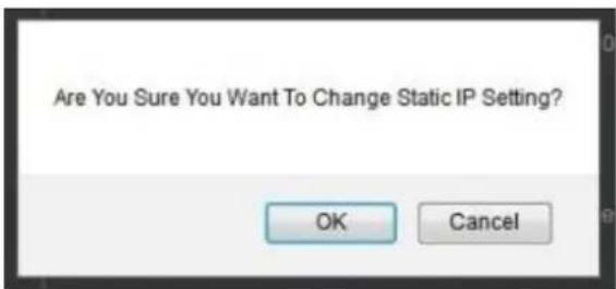 Are You Sure You Want To Change Static IP Setting? OK Cancel