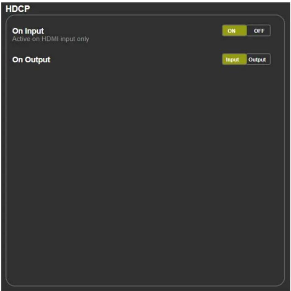 HDCP On Input Active on HDMI input only ON OFF On Output Input Output