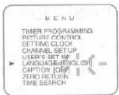 MENU TIMER PROGRAMMING PICTURE CONTROL SETTING CLOCK CHANNEL SET UP USER'S SET UP LANGUAGE[ENGLISH] CAPTION [OFF] ZERO RETURN TIME SEARCH
