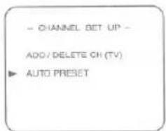 - CHANNEL SET UP - ADD / DELETE OR (TV) ▶ AUTO PRESET